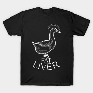 Eat Your Own Fat Liver (Duck) T-Shirt & More T-Shirt